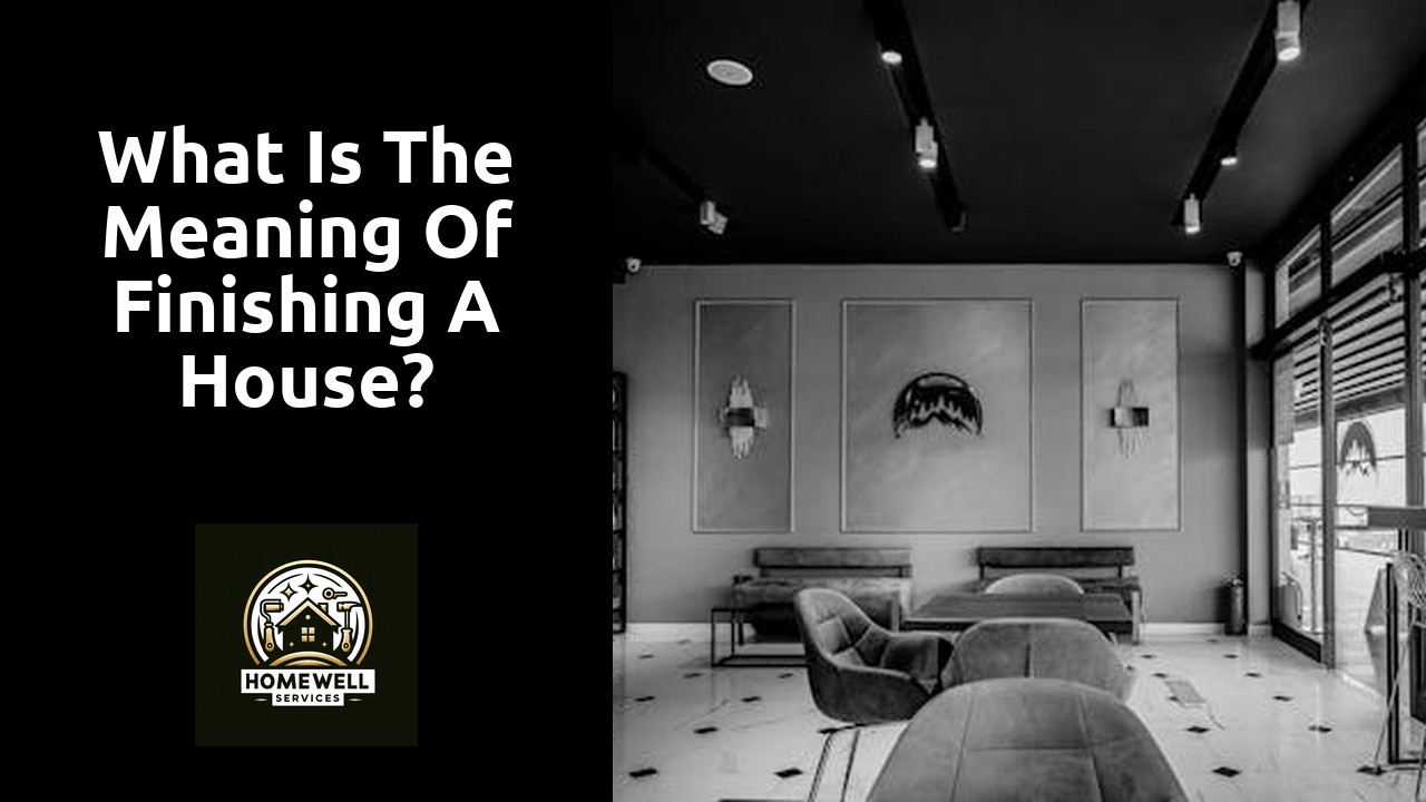 What is the meaning of finishing a house?